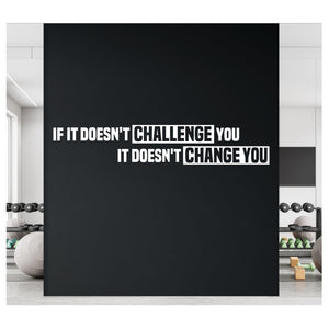 If it doesn't Challenge you, it doesn't Change you