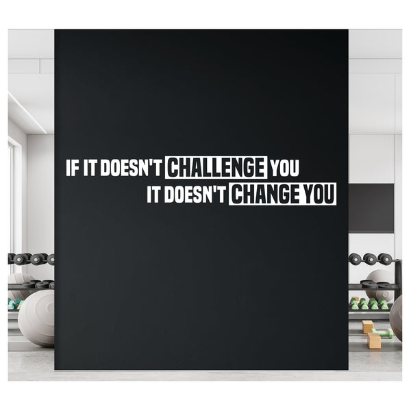 If it doesn't Challenge you, it doesn't Change you