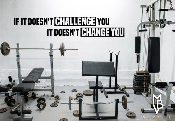 If it doesn't Challenge you, it doesn't Change you