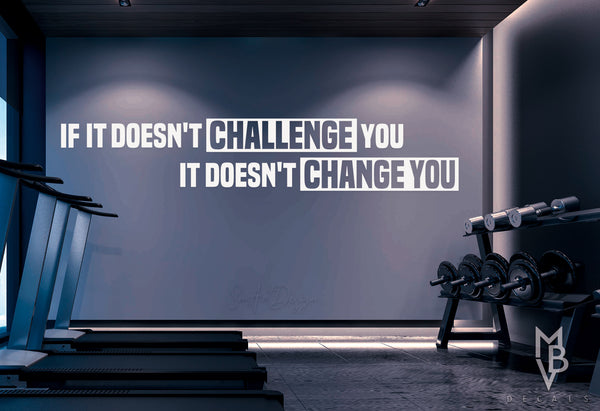 If it doesn't Challenge you, it doesn't Change you