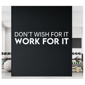 Don't Wish for it - Work for it