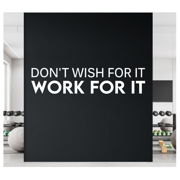 Don't Wish for it - Work for it