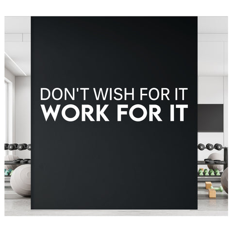 Don't Wish for it - Work for it