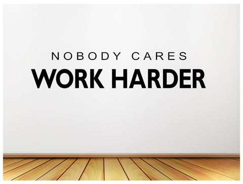 Nobody Cares - Work Harder