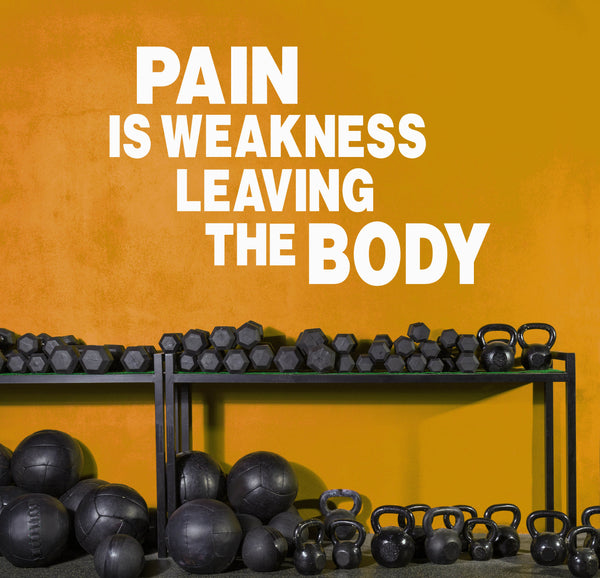 Pain is Weakness Leaving Your Body