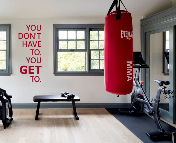 You Don't have to, you GET to.