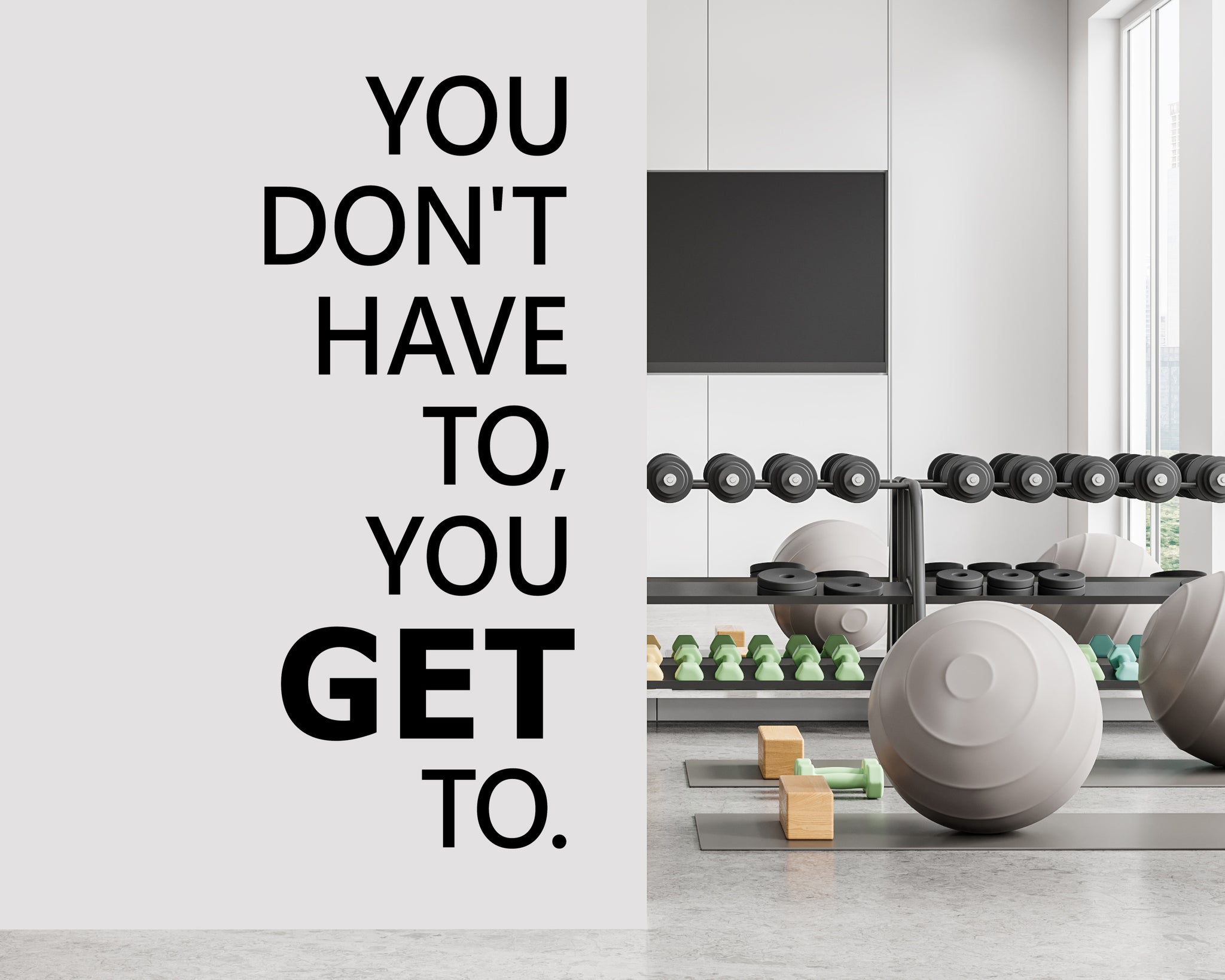 You Don't have to, you GET to.