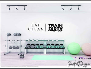 Eat Clean Train Dirty - Gym wall decal sticker - health and nutrition - losing weight - home gym motivational quote