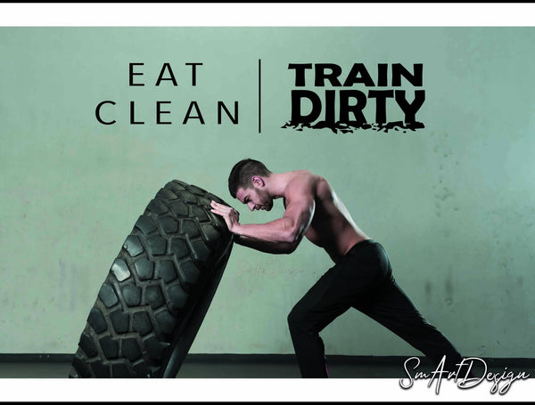 Eat Clean Train Dirty - Gym wall decal sticker - health and nutrition - losing weight - home gym motivational quote