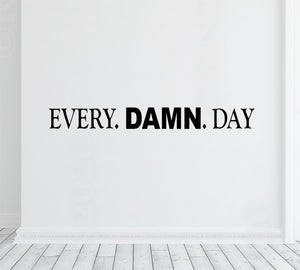Every damn day - Motivational Quotes - Wall decal sticker - Gym Art Sayings - Fitness center - Training room - Home gym decor - Office quote