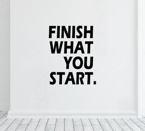 Finish what you start - Wall decal vinyl, office wall art, home gym decor, workout quote, motivational sticker
