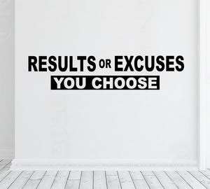 Results or excuses you choose - Gym Vinyl Decal  - motivational wall quotes home gym Decor, office, classroom, training room, locker sports