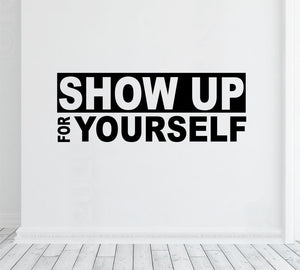 Show up for yourself - Motivational gym and office wall vinyl decal - decor for home gym and teleworking