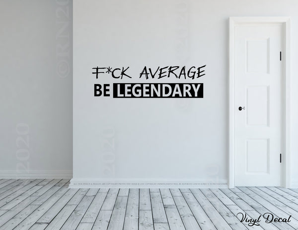 Fuck average be legendary wall decal vinyl sticker, gym workout quote, f*ck