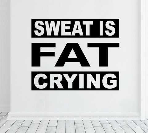 Sweat is fat crying - gym wall decal vinyl sticker, losing weight motivation, cardio training, weight loss, fat burning workout